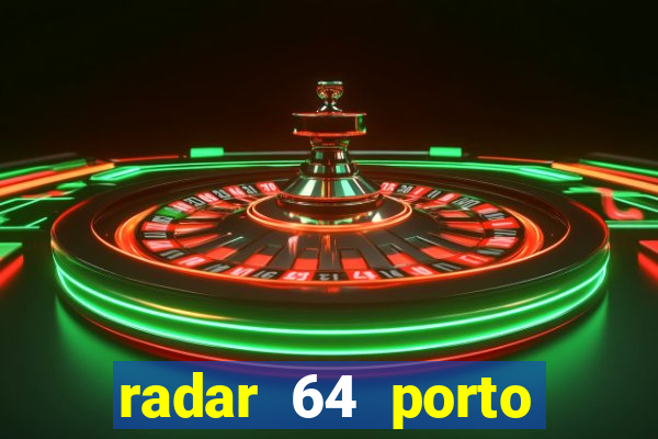 radar 64 porto seguro hoje